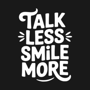Talk Less Smile More T-Shirt