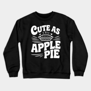 Cute as Apple Pie Crewneck Sweatshirt