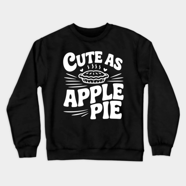 Cute as Apple Pie Crewneck Sweatshirt by Frank Ring