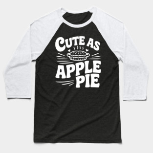 Cute as Apple Pie Baseball T-Shirt