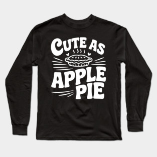 Cute as Apple Pie Long Sleeve T-Shirt