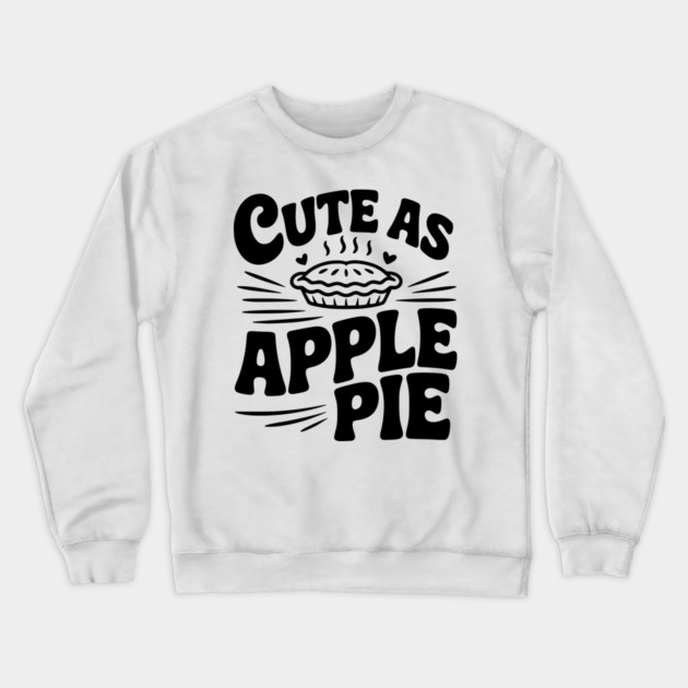 Cute as Apple Pie Crewneck Sweatshirt by Frank Ring
