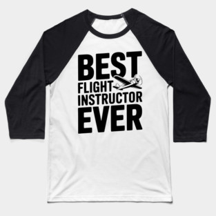 Best Flight Instructor Ever Baseball T-Shirt