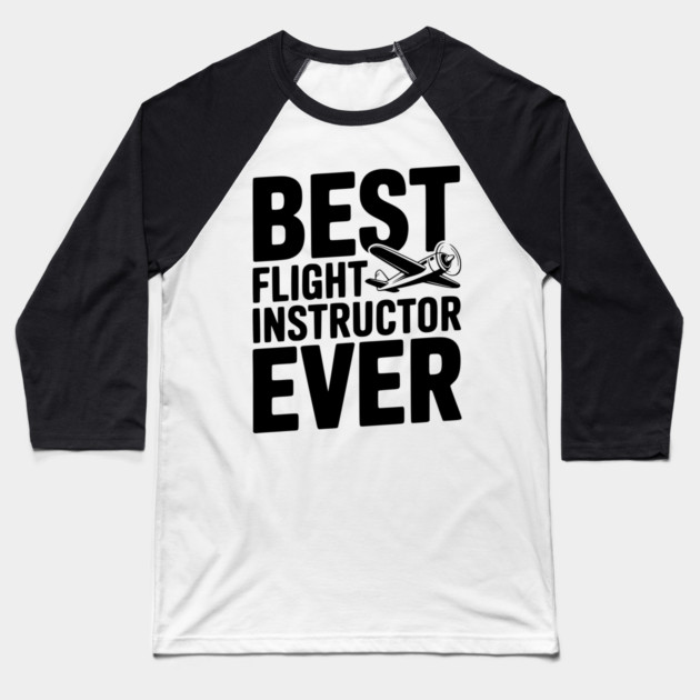 Best Flight Instructor Ever Baseball T-Shirt by Frank Ring