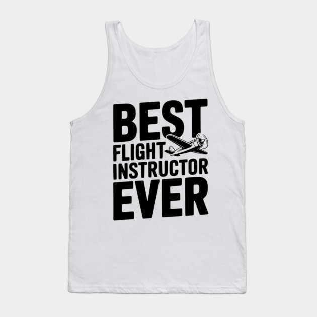 Best Flight Instructor Ever Tank Top by Frank Ring