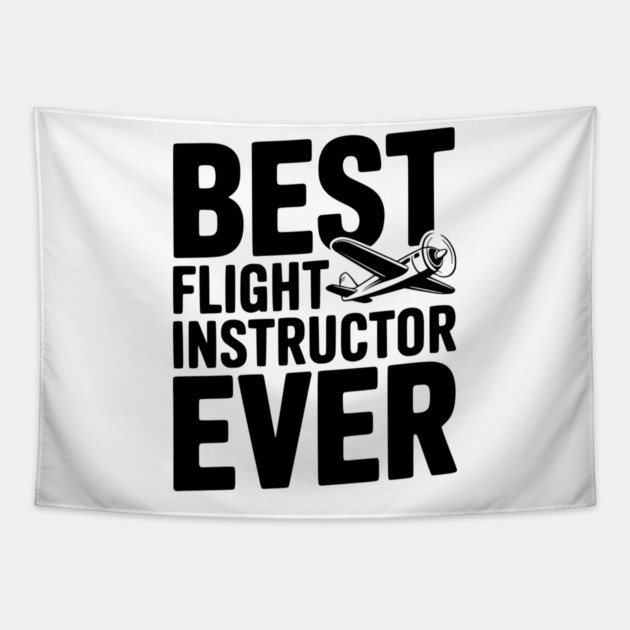 Best Flight Instructor Ever Tapestry by Frank Ring