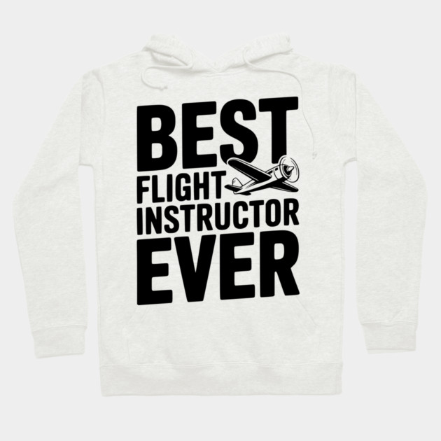 Best Flight Instructor Ever Hoodie by Frank Ring