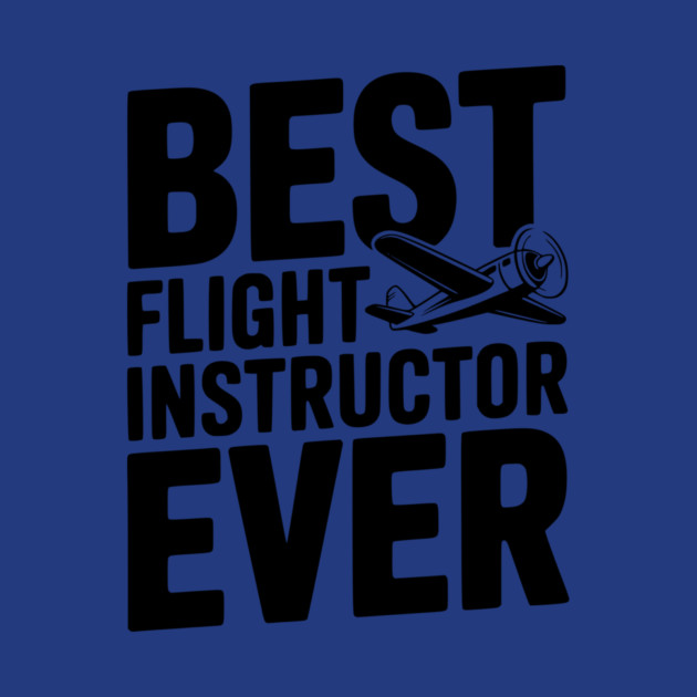 Best Flight Instructor Ever by Frank Ring