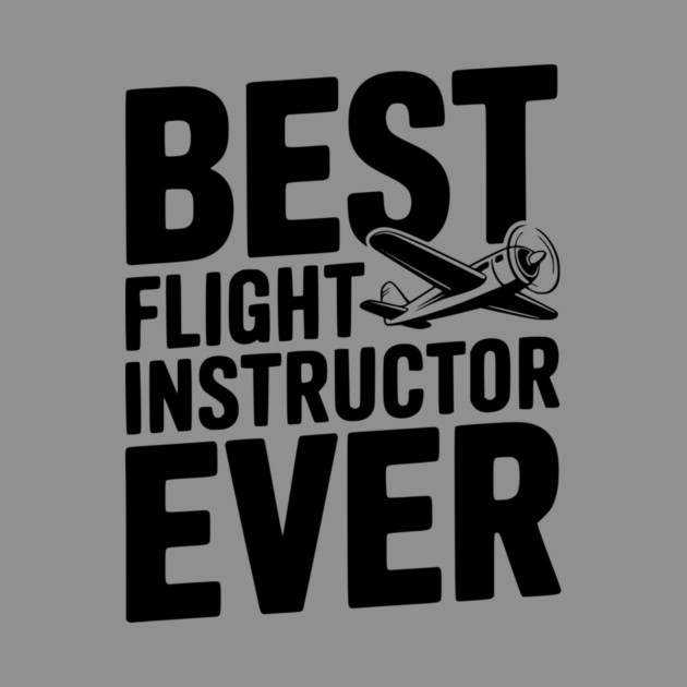 Best Flight Instructor Ever by Frank Ring