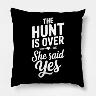 The Hunt is Over She Said Yes Pillow