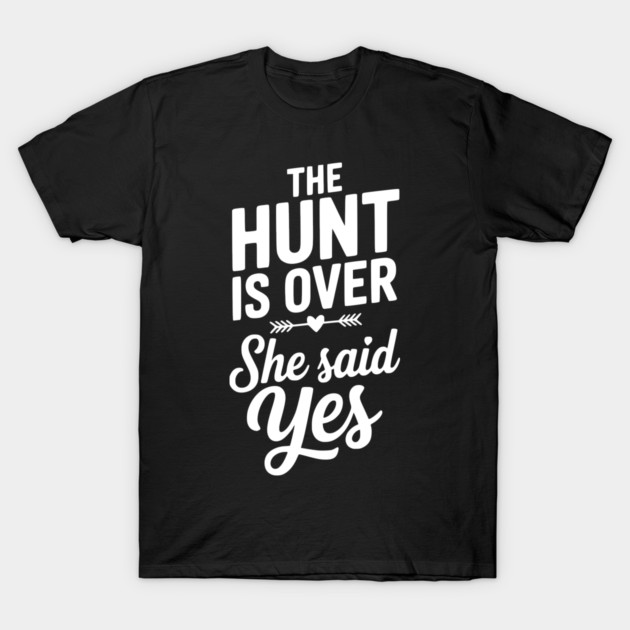 The Hunt is Over She Said Yes T-Shirt by Frank Ring