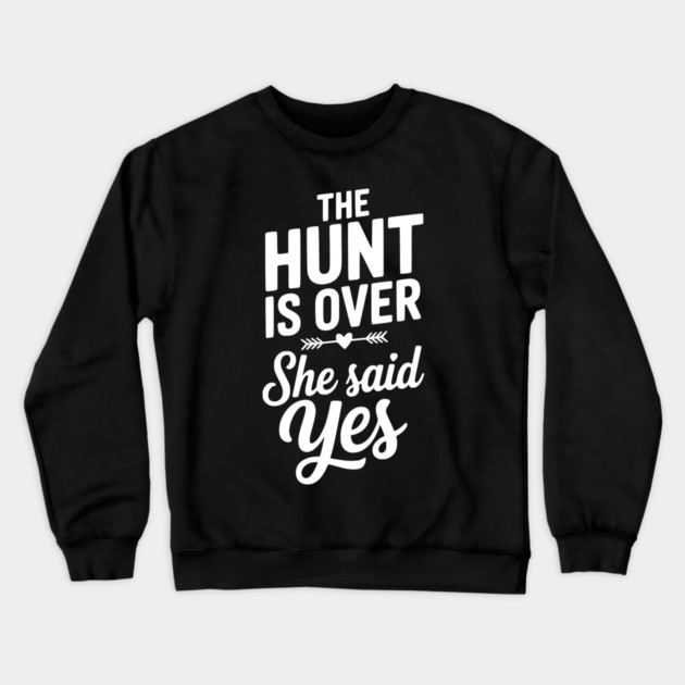 The Hunt is Over She Said Yes Crewneck Sweatshirt by Frank Ring