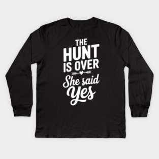 The Hunt is Over She Said Yes Kids Long Sleeve T-Shirt