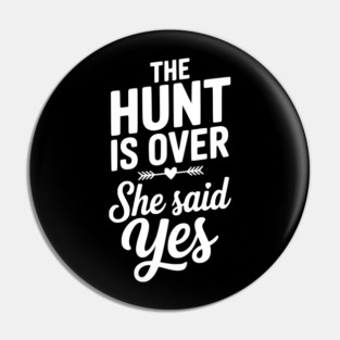 The Hunt is Over She Said Yes Pin