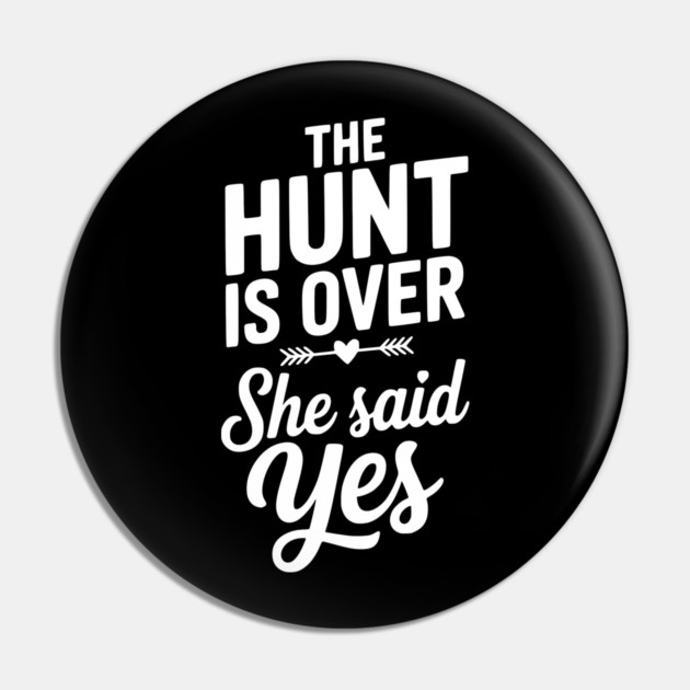 The Hunt is Over She Said Yes Pin by Frank Ring