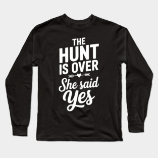 The Hunt is Over She Said Yes Long Sleeve T-Shirt