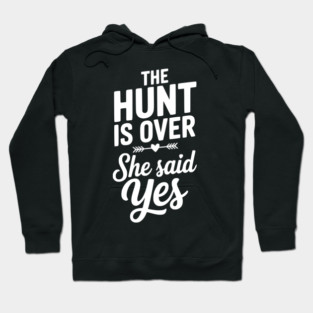 The Hunt is Over She Said Yes Hoodie