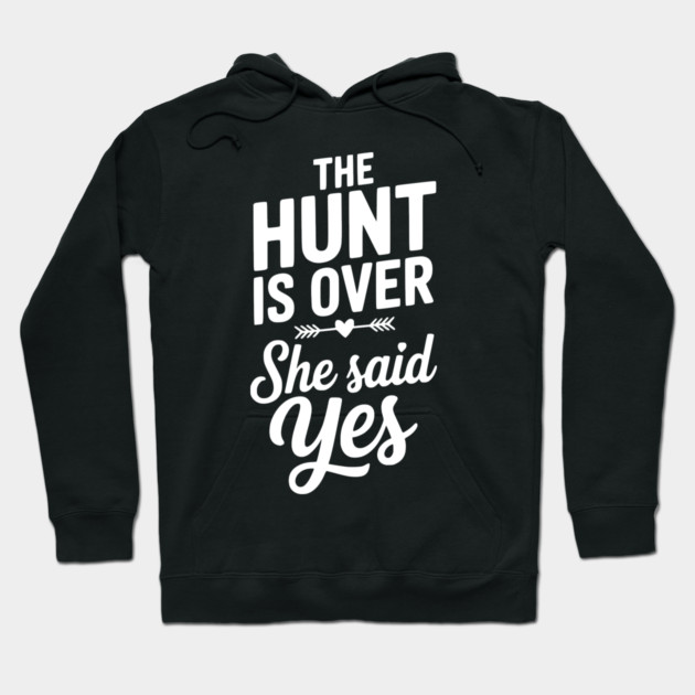 The Hunt is Over She Said Yes Hoodie by Frank Ring