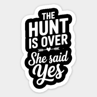 The Hunt is Over She Said Yes Sticker