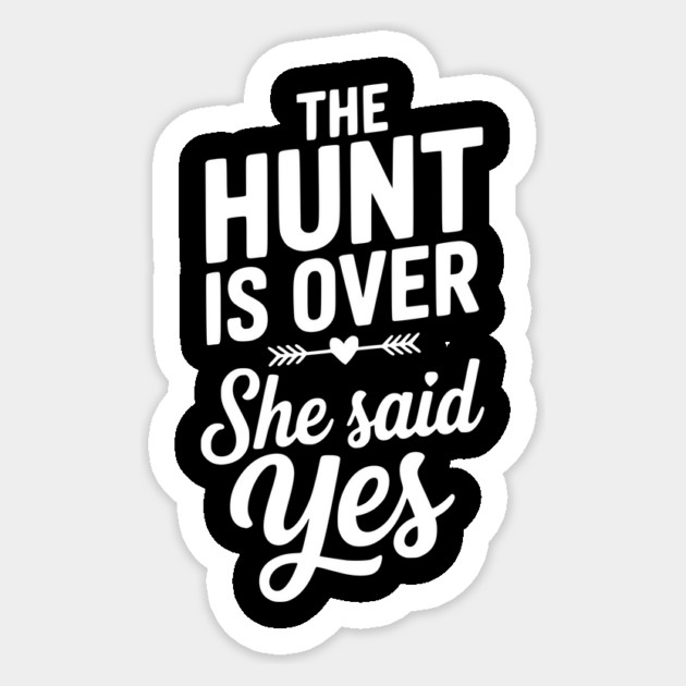 The Hunt is Over She Said Yes Sticker by Frank Ring