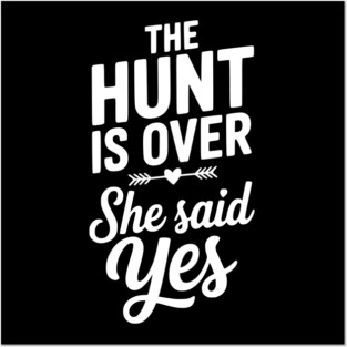 The Hunt is Over She Said Yes Posters and Art