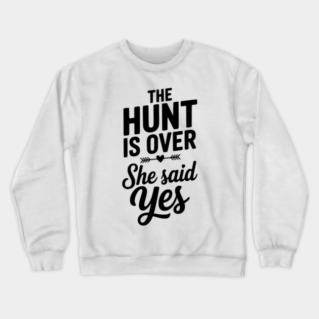 The Hunt is Over She Said Yes Crewneck Sweatshirt by Frank Ring