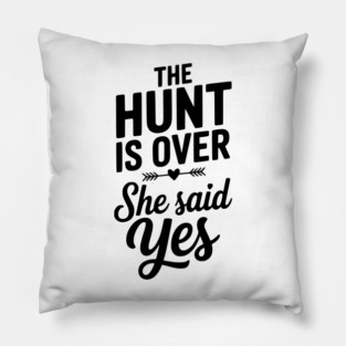 The Hunt is Over She Said Yes Pillow