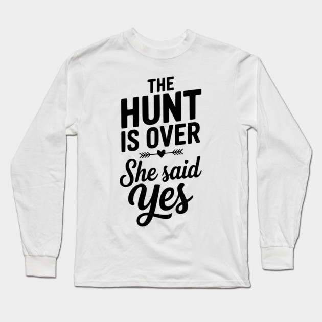 The Hunt is Over She Said Yes Long Sleeve T-Shirt by Frank Ring