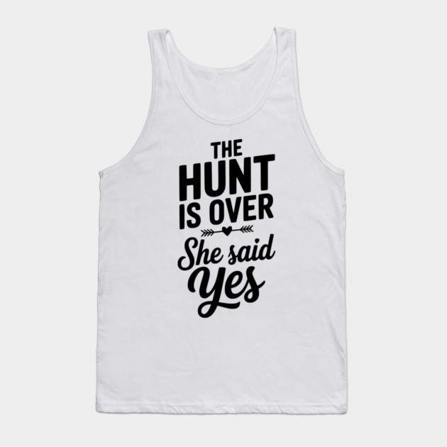 The Hunt is Over She Said Yes Tank Top by Frank Ring