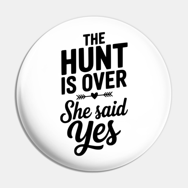The Hunt is Over She Said Yes Pin by Frank Ring