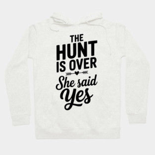 The Hunt is Over She Said Yes Hoodie