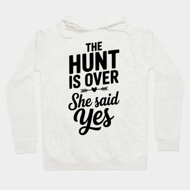 The Hunt is Over She Said Yes Hoodie by Frank Ring