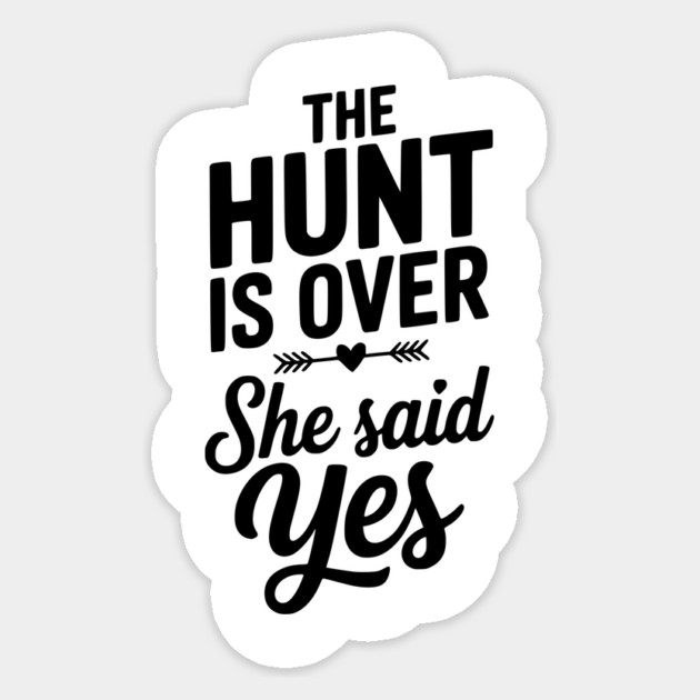 The Hunt is Over She Said Yes Sticker by Frank Ring