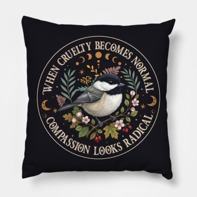 When Cruelty Becomes Normal Compassion Looks Radical Pillow by Charles's Store 8