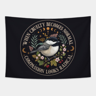 When Cruelty Becomes Normal Compassion Looks Radical Tapestry