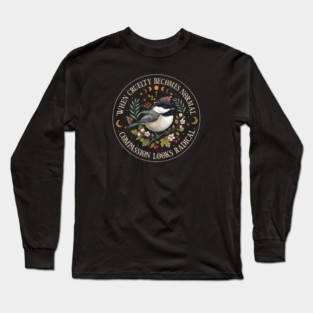 When Cruelty Becomes Normal Compassion Looks Radical Long Sleeve T-Shirt