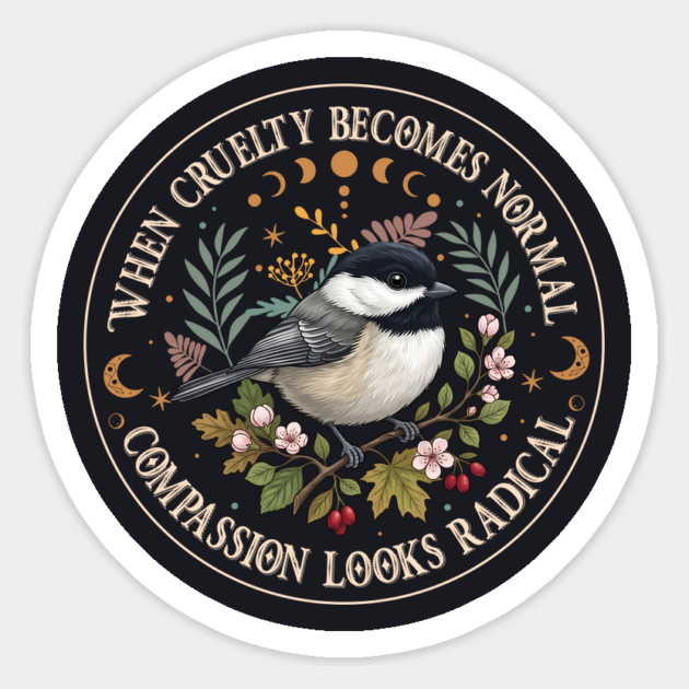When Cruelty Becomes Normal Compassion Looks Radical Sticker by Charles's Store 8