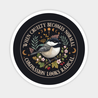 When Cruelty Becomes Normal Compassion Looks Radical Magnet