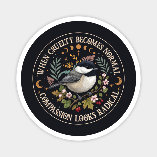 When Cruelty Becomes Normal Compassion Looks Radical Magnet by Charles's Store 8