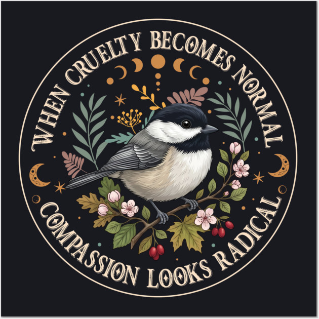 When Cruelty Becomes Normal Compassion Looks Radical Wall Art by Charles's Store 8