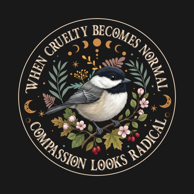 When Cruelty Becomes Normal Compassion Looks Radical by Charles's Store 8