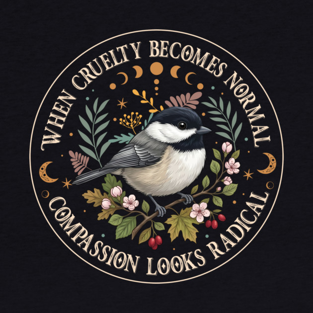 When Cruelty Becomes Normal Compassion Looks Radical by Charles's Store 8