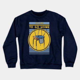 Time To Go Home Crewneck Sweatshirt