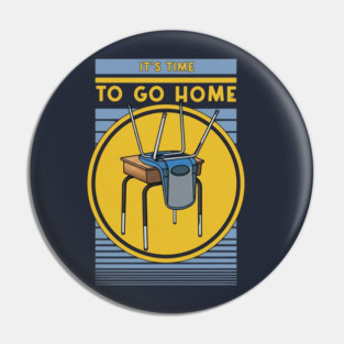 Time To Go Home Pin