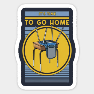 Time To Go Home Sticker