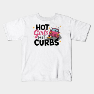 Hot Girls Hit Curbs Kids T-Shirt