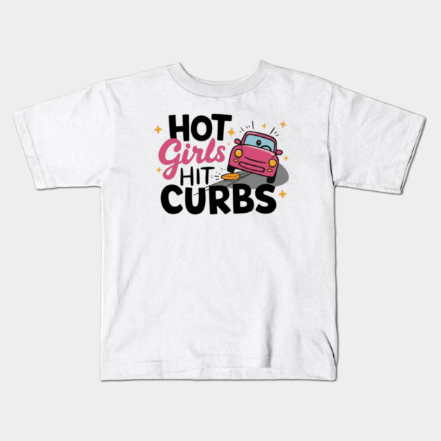 Hot Girls Hit Curbs Kids T-Shirt by Litehouse Tees