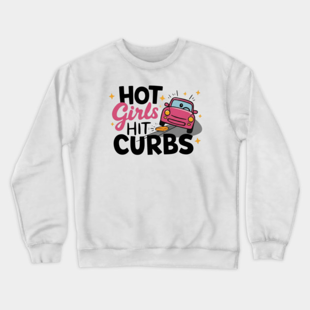 Hot Girls Hit Curbs Crewneck Sweatshirt by Litehouse Tees
