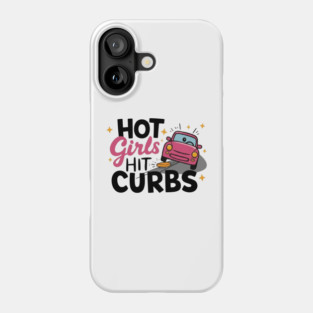 Hot Girls Hit Curbs Phone Case