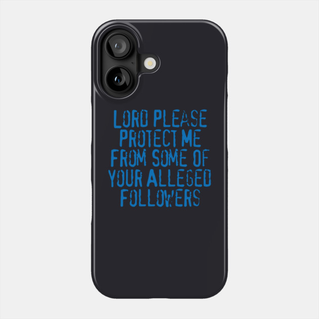 Lord Please Protect Me From Some Of Your Alleged Followers Phone Case by Charles's Store 8